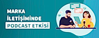 Marka İletişiminde Podcast Etkisi