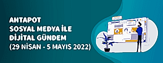 Dijital Gündem (29 Nisan - 5 Mayıs 2022)