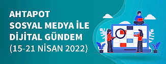 Dijital Gündem (15 Nisan - 21 Nisan 2022)