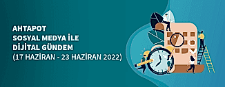 Dijital Gündem (17 Haziran - 23 Haziran 2022)