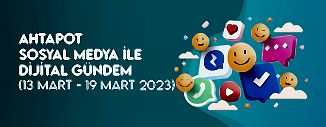 DİJİTAL GÜNDEM (13 MART - 19 MART 2023)