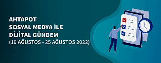 Dijital Gündem (19 Ağustos - 25 Ağustos 2022)