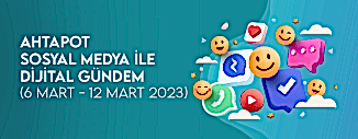 DİJİTAL GÜNDEM (6 MART - 12 MART 2023)
