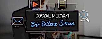 SOSYAL MEDYAYI BİR BİLENE SORUN!