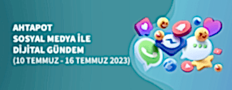 DİJİTAL GÜNDEM (10 TEMMUZ - 16 TEMMUZ 2023)