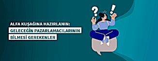 ALFA KUŞAĞINA HAZIRLANIN: GELECEĞİN PAZARLAMACILARININ BİLMESİ GEREKENLER
