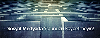 SOSYAL MEDYADA YOLUNUZU KAYBETMEYİN!