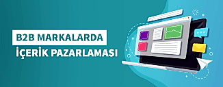 B2B MARKALARDA İÇERİK PAZARLAMASI