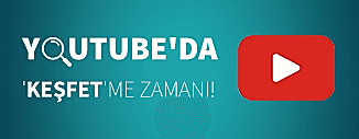 YOUTUBE'DA KEŞFETME ZAMANI!
